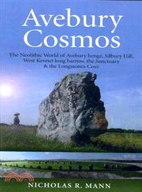 Avebury Cosmos ─ The Neolithic World of Avebury Henge, Silbury Hill, West Kennet Long Barrow, the Sanctuary & the Longstones Cove