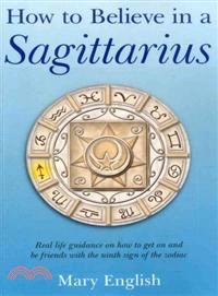 How to Believe in a Sagittarius—Real Life Guidance on How to Get Along and Be Friends with the 9th Sign of the Zodiac