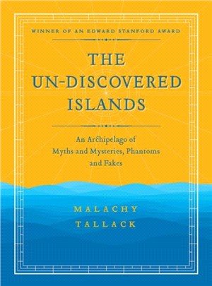Un-Discovered Islands：An Archipelago of Myths and Mysteries, Phantoms and Fakes