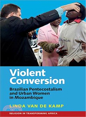 Violent Conversion ─ Brazilian Pentecostalism and Urban Women in Mozambique