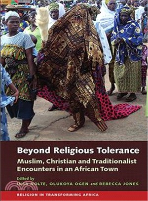 Beyond Religious Tolerance ─ Muslim, Christian and Traditionalist Encounters in an African Town