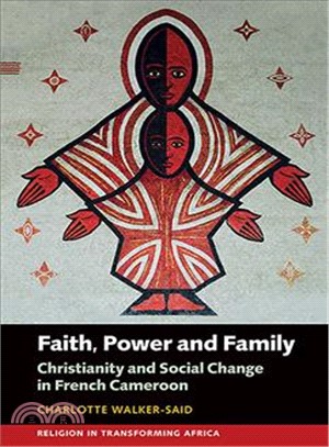 Faith, Power and Family ― Christianity and Social Change in French Cameroon