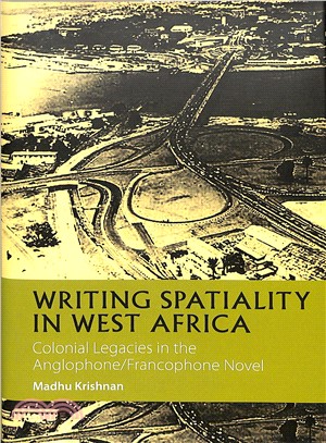 Writing Spatiality in West Africa ― Colonial Legacies in the Anglophone/Francophone Novel