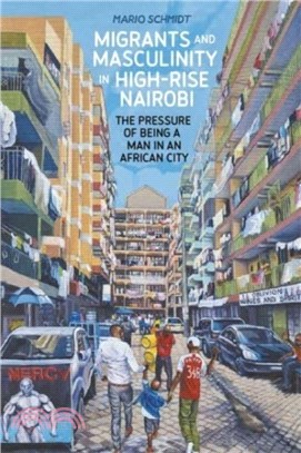 Migrants and Masculinity in High-Rise Nairobi：The Pressure of being a Man in an African City