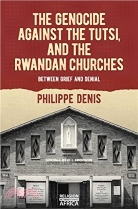 The Genocide against the Tutsi, and the Rwandan Churches：Between Grief and Denial