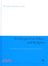 Kierkegaard on Ethics and Religion: From Either/or to Philosophical Fragments