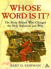 Whose Word is It?: The Story Behind Who Changed the New Testament and Why