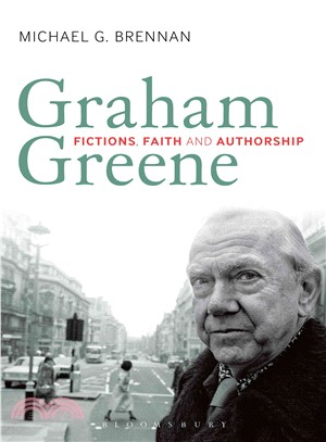 Graham Greene: Fictions, Faith and Authorship