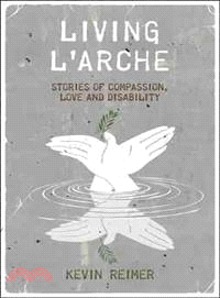 Living L'Arche: Stories of Compassionate Love and Disability