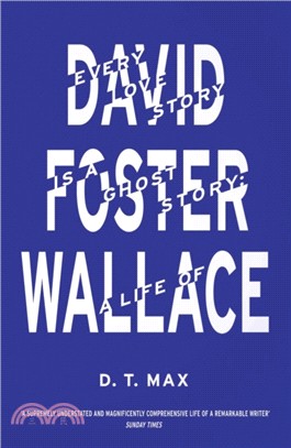 Every Love Story is a Ghost Story：A Life of David Foster Wallace