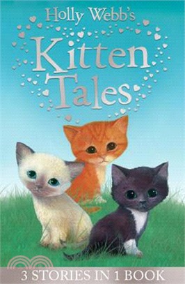 Holly Webb's Kitten Tales : Sky the Unwanted Kitten, Ginger the Stray Kitten, Misty the Abandoned Kitten