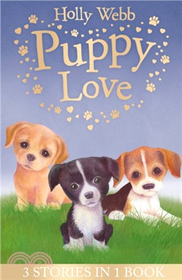 Puppy Love : Lucy the Poorly Puppy, Jess the Lonely Puppy, Ellie the Homesick Puppy