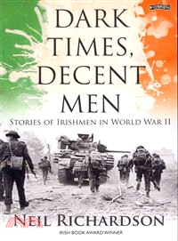 Dark Times, Decent Men—Stories of Irishmen in Ww II