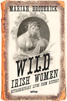 Wild Irish Women：Extraordinary Lives from History