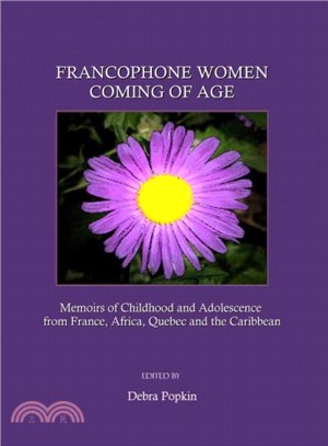 Francophone Women Coming of Age ― Memoirs of Childhood and Adolescence from France, Africa, Quebec and the Caribbean