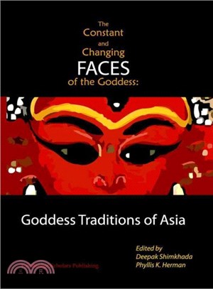 The Constant and Changing Faces of the Goddess ― Goddess Traditions of Asia