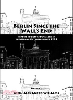 Berlin Since the Wall's End ― Shaping Society and Memory in the German Metropolis Since 1989