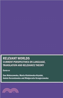 Relevant Worlds：Current Perspectives on Language, Translation and Relevance Theory