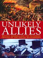 Unlikely Allies: Britain, America, and the Victorian Beginnings of the Special Relationship