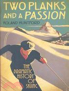 Two Planks and a Passion: The Dramatic History of Skiing