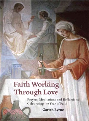 Faith Working Through Love ― Prayers, Meditations and Reflections Celebrating the Year of Faith