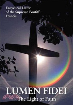 Lumen Fidei：The Light of Faith. Encyclical Letter of the Supreme Pontiff Francis