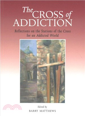 The Cross of Addiction ― Reflections on the Stations of the Cross for an Addicted World