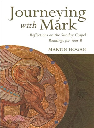 Journeying With Mark ― Reflections on the Sunday Gospel Readings for Year B