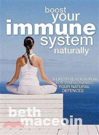 Boost Your Immune System Naturally―A Lifestyle Action Plan for Strengthening Your Natural Defences