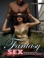 Fantasy Sex: Dress Up and Act Out over 30 Role-Play Scenarios
