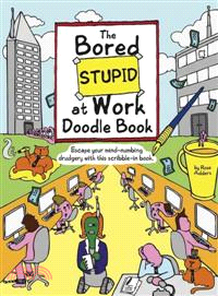The Bored Stupid at Work Doodle Book—Escape Your Mind-Numbing Drudgery with This Scribble-In Book