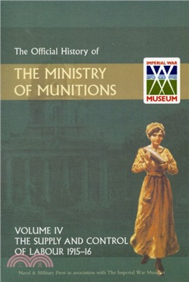 Official History of the Ministry of Munitions Volume IV：The Supply and Control of Labour 1915-1916