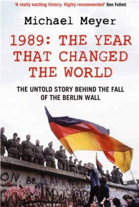 The Year that Changed the World：The Untold Story Behind the Fall of the Berlin Wall