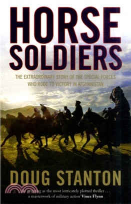 Horse Soldiers：The Extraordinary Story of a Band of Special Forces Who Rode to Victory in Afghanistan