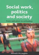 Social Work, Politics and Society: From Radicalism to Orthodoxy
