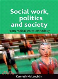 Social Work, Politics and Society — From Radicalism to Orthodoxy