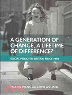 A Generation of Change, A Lifetime of Difference?: British Social Policy Since 1979