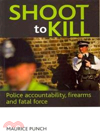 Shoot to Kill: Police, Firearms and Fatal Force