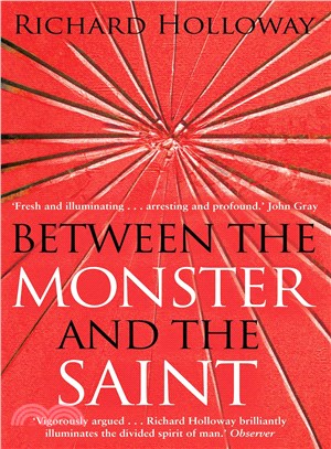 Between the Monster and the Saint: Reflections on the Human Condition