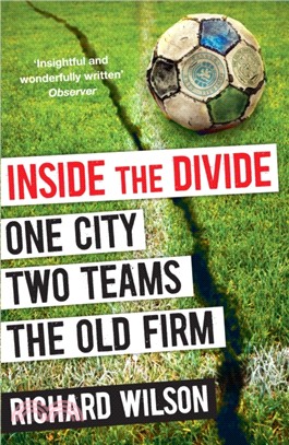 Inside the Divide：One City, Two Teams . . . The Old Firm