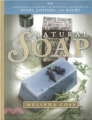 Natural Soap：Techniques and Recipes for Beautiful Handcrafted Soaps, Lotions, and Balms