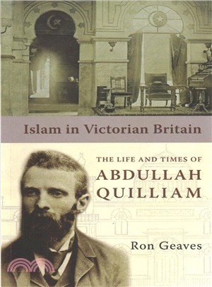 Islam in Victorian Britain ― The Life and Times of Abdullah Quilliam