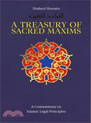 A Treasury of Sacred Maxims ― A Commentary on Islamic Legal Principles