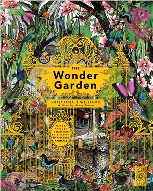 The Wonder Garden: Wander through the world's wildest habitats to discover 80 amazing animals.