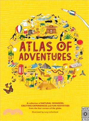Atlas of Adventures ─ A Collection of Natural Wonders, Exciting Experiences and Fun Festivities from the Four Corners of the Globe