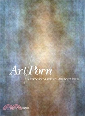 Art/Porn: A History of Seeing and Touching