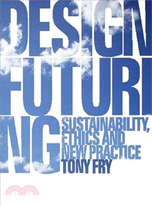Design Futuring: Sustainability, Ethics and New Practice