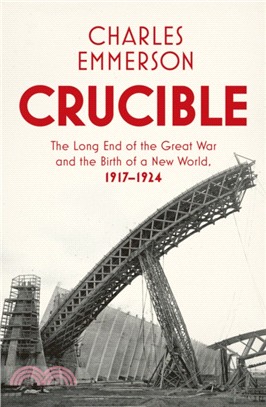 Crucible：The Long End of the Great War and the Birth of a New World, 1917-1924