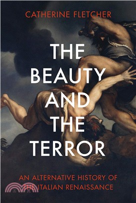 The Beauty and the Terror: An Alternative History of the Italian Renaissance