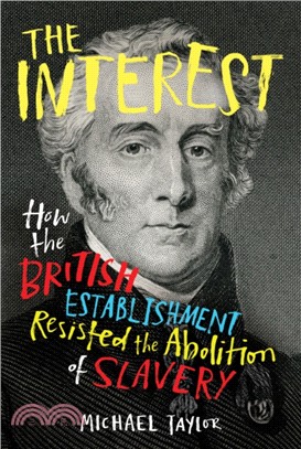 The Interest：How the British Establishment Resisted the Abolition of Slavery